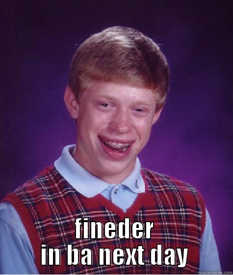  FINEDER IN BA NEXT DAY Bad Luck Brian