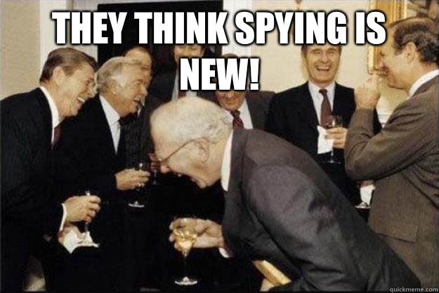They think spying is new!   Rich Old Men