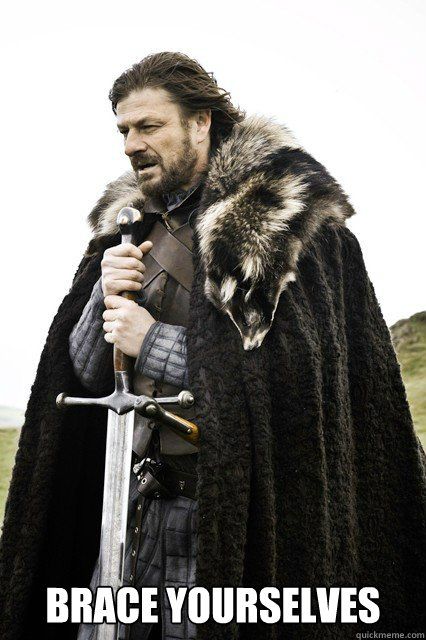 Brace yourselves  