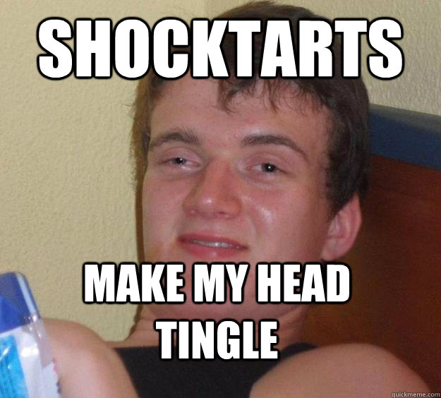shocktarts make my head tingle  10 Guy