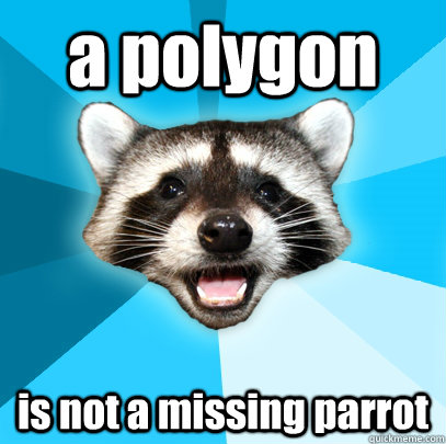 a polygon  is not a missing parrot  Lame Pun Coon