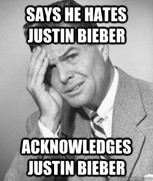 says he hates justin bieber acknowledges justin bieber  