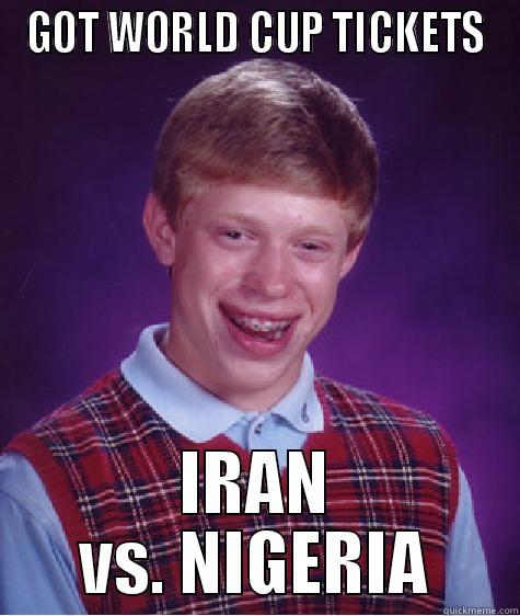 GOT WORLD CUP TICKETS IRAN VS. NIGERIA Bad Luck Brian