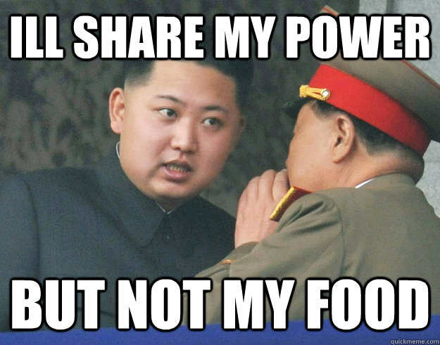 Ill share my power  but not my food  Hungry Kim Jong Un