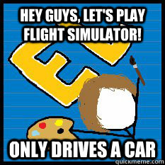 Hey guys, let's play flight simulator! only drives a car  