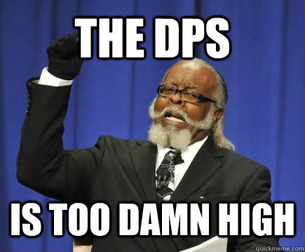 THE DPS IS TOO DAMN HIGH  Too Damn High