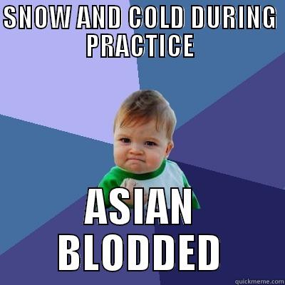 SNOW AND COLD DURING PRACTICE ASIAN BLODDED Success Kid