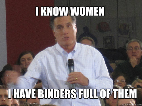 I know women I have binders full of them - I know women I have binders full of them  Bad Liar Romney