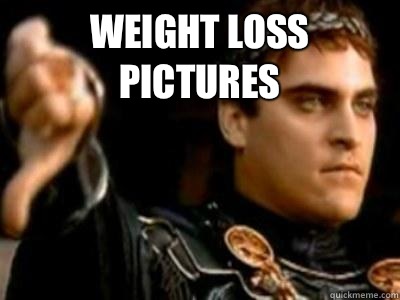 Weight loss pictures   Downvoting Roman