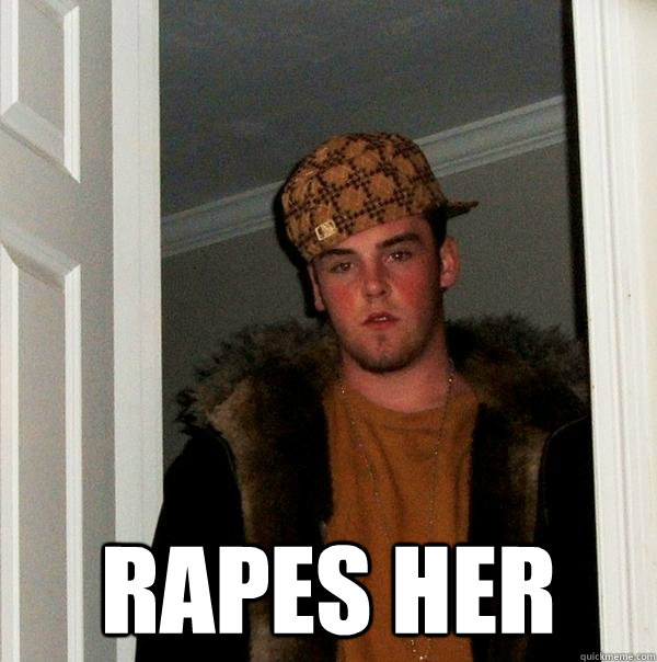  rapes her  Scumbag Steve