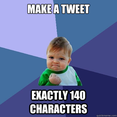 make a tweet Exactly 140 characters  Success Kid