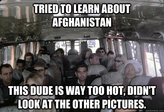 Tried to learn about Afghanistan This dude is way too hot, didn't look at the other pictures.  Distractingly Attractive Afghan