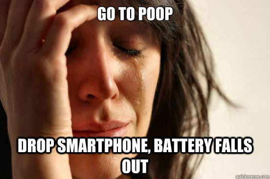 Go to poop drop smartphone, battery falls out - Go to poop drop smartphone, battery falls out  First World Problems