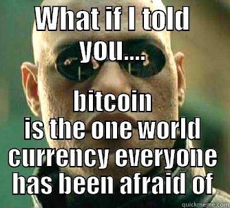 WHAT IF I TOLD YOU.... BITCOIN IS THE ONE WORLD CURRENCY EVERYONE HAS BEEN AFRAID OF Matrix Morpheus