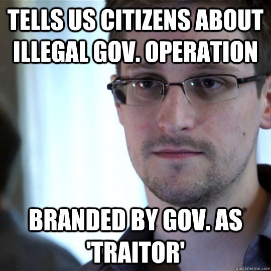 Tells US citizens about illegal Gov. operation Branded by Gov. as 'Traitor' - Tells US citizens about illegal Gov. operation Branded by Gov. as 'Traitor'  snowden-spy