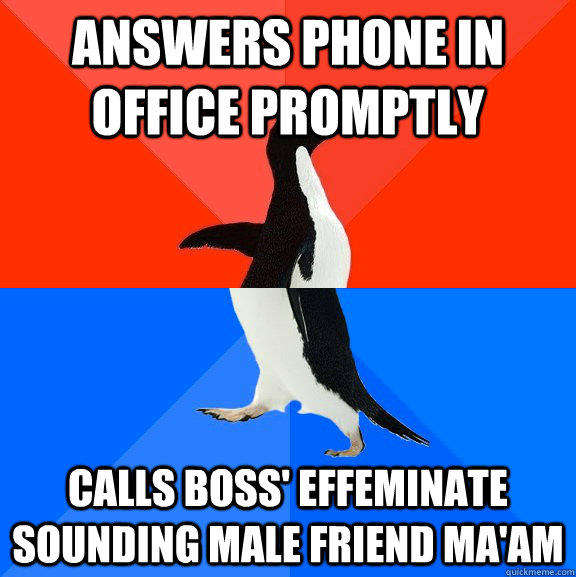 answers phone in office promptly calls boss' effeminate sounding male friend ma'am  Socially Awesome Awkward Penguin