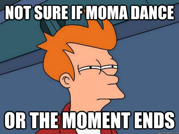 Not sure if moma dance or the moment ends  Futurama Fry