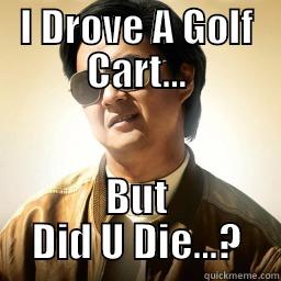 I DROVE A GOLF CART... BUT DID U DIE...? Mr Chow