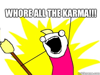 WHORE ALL THE KARMA!!!   All The Things