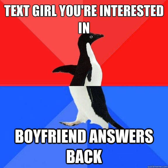 Text girl you're interested in Boyfriend answers back - Text girl you're interested in Boyfriend answers back  Socially Awksome Penguin