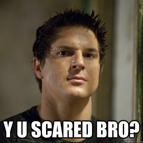  y u scared bro? -  y u scared bro?  Ghost Adventures