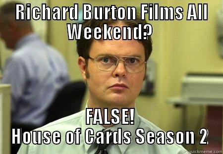  RICHARD BURTON FILMS ALL WEEKEND? FALSE! HOUSE OF CARDS SEASON 2 Dwight