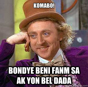Komabo! Bondye beni fanm sa ak yon bel dada  Condescending Wonka