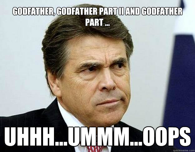 Godfather, Godfather Part II and Godfather Part ... uhhh...ummm...oops  