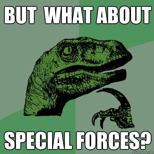 but  what about special forces?  Philosoraptor