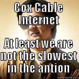 COX CABLE INTERNET AT LEAST WE ARE NOT THE SLOWEST IN THE ANTION Mr Chow
