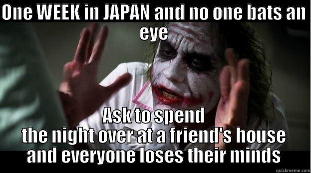 ONE WEEK IN JAPAN AND NO ONE BATS AN EYE ASK TO SPEND THE NIGHT OVER AT A FRIEND'S HOUSE AND EVERYONE LOSES THEIR MINDS Joker Mind Loss