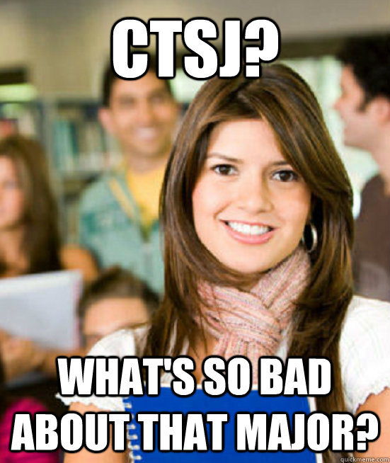 CTSJ? What's So Bad About That Major?  