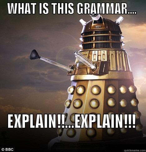 WHAT IS THIS GRAMMAR.... EXPLAIN!!...EXPLAIN!!! Misc