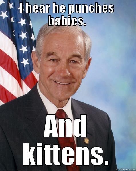 ron paul troll - I HEAR HE PUNCHES BABIES. AND KITTENS. Ron Paul
