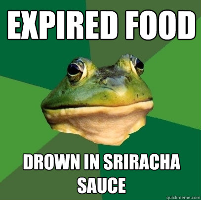 expired food drown in sriracha sauce  Foul Bachelor Frog