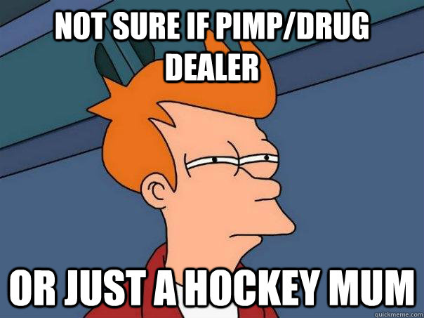 Not sure if pimp/drug dealer or just a hockey mum  Futurama Fry