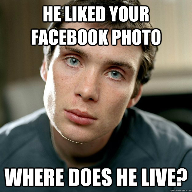 He liked your facebook photo where does he live? - He liked your facebook photo where does he live?  Overly Possessive Boyfriend