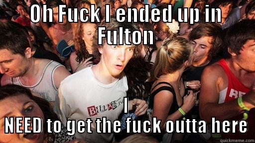 OH FUCK I ENDED UP IN FULTON I NEED TO GET THE FUCK OUTTA HERE Sudden Clarity Clarence