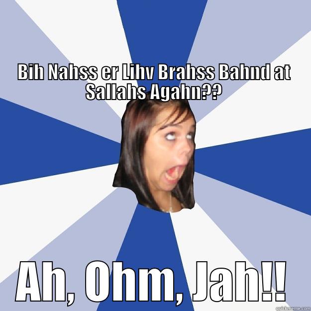                                                                                                                                                                                                                                                                 AH, OHM, JAH!! Annoying Facebook Girl