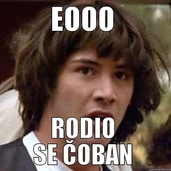 EOOO RODIO SE ČOBAN conspiracy keanu
