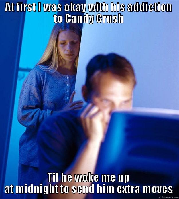 AT FIRST I WAS OKAY WITH HIS ADDICTION TO CANDY CRUSH TIL HE WOKE ME UP AT MIDNIGHT TO SEND HIM EXTRA MOVES Redditors Wife