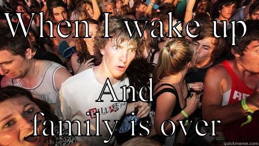 WHEN I WAKE UP  AND FAMILY IS OVER Sudden Clarity Clarence