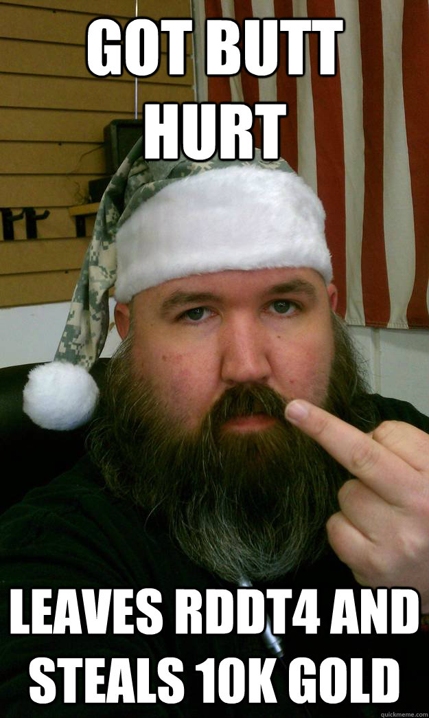 Got Butt Hurt Leaves RDDT4 And Steals 10K Gold - Got Butt Hurt Leaves RDDT4 And Steals 10K Gold  ScumBagIronChin