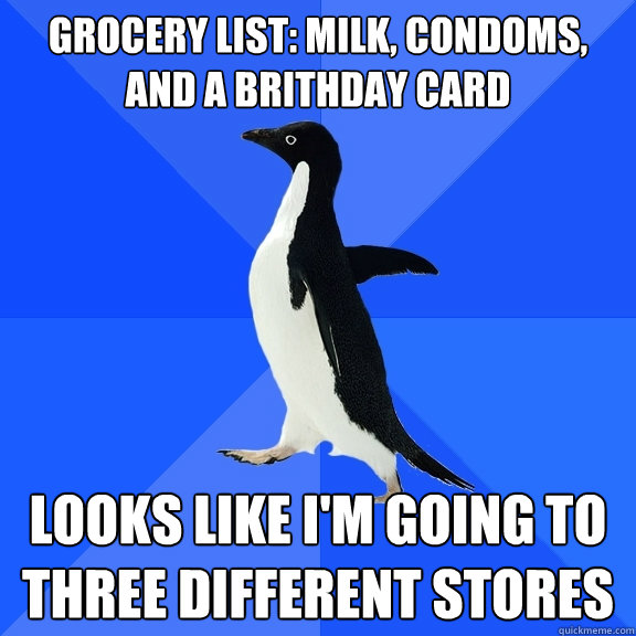 Grocery List: Milk, Condoms, and a Brithday Card Looks like i'm going to three different stores  Socially Awkward Penguin