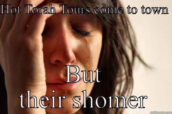 HOT TORAH TOURS COME TO TOWN  BUT THEIR SHOMER First World Problems