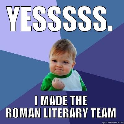 YESSSSS. I MADE THE ROMAN LITERARY TEAM Success Kid