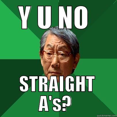 Y U NO - Y U NO  STRAIGHT A'S?  High Expectations Asian Father