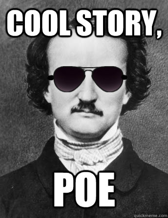 cool story, poe - cool story, poe  Edgar Allan Bro