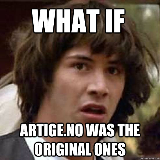 What if artige.no was the original ones  conspiracy keanu