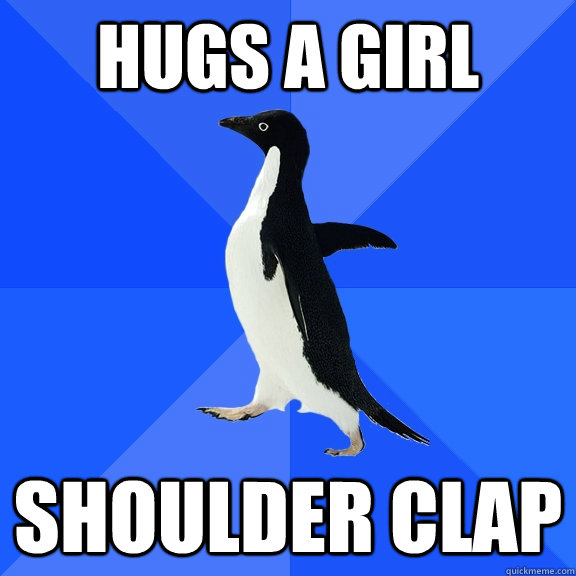 hugs a girl shoulder clap  Socially Awkward Penguin